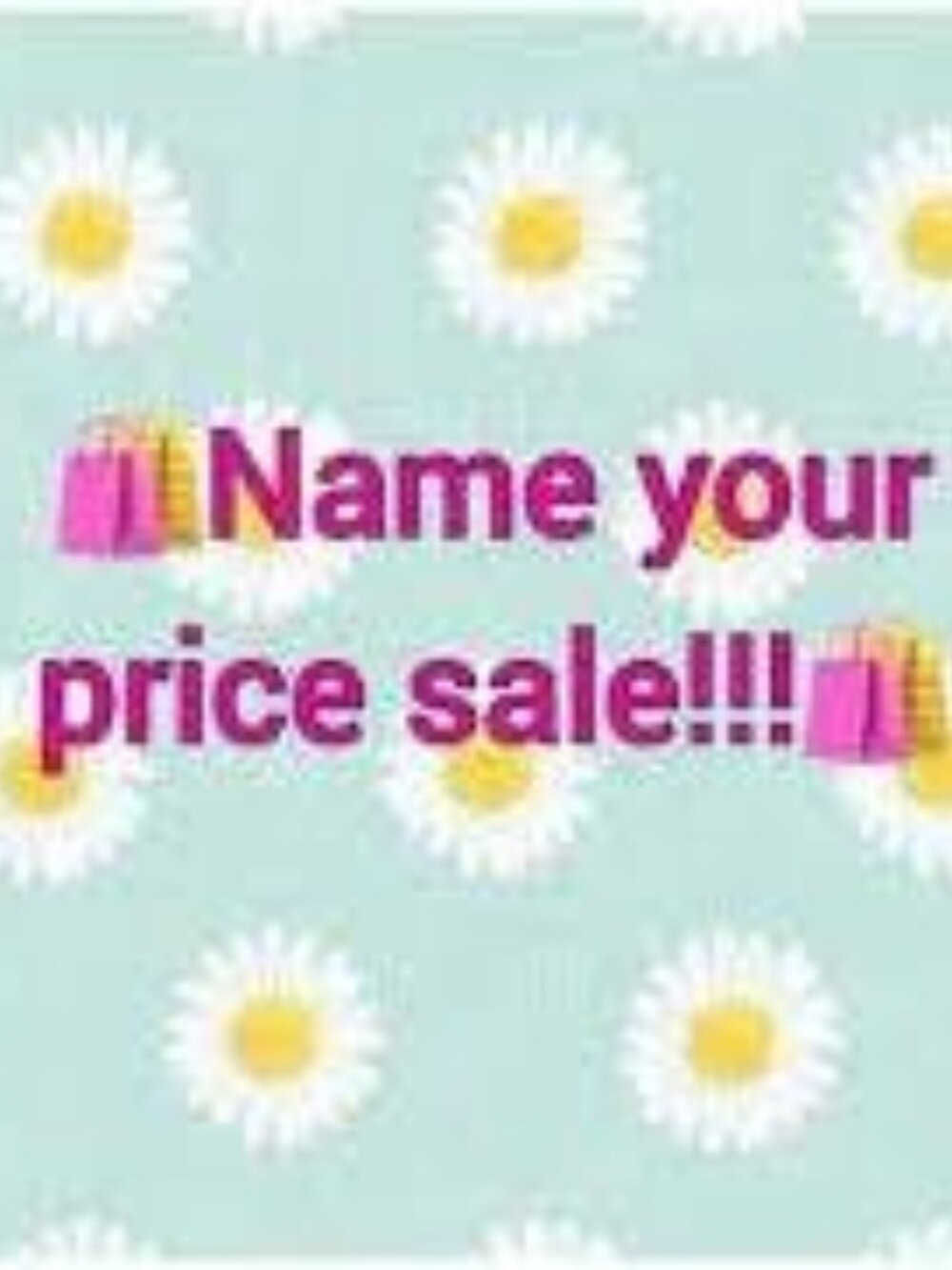 NAME YOUR PRICE!!! DON'T BE SHY!